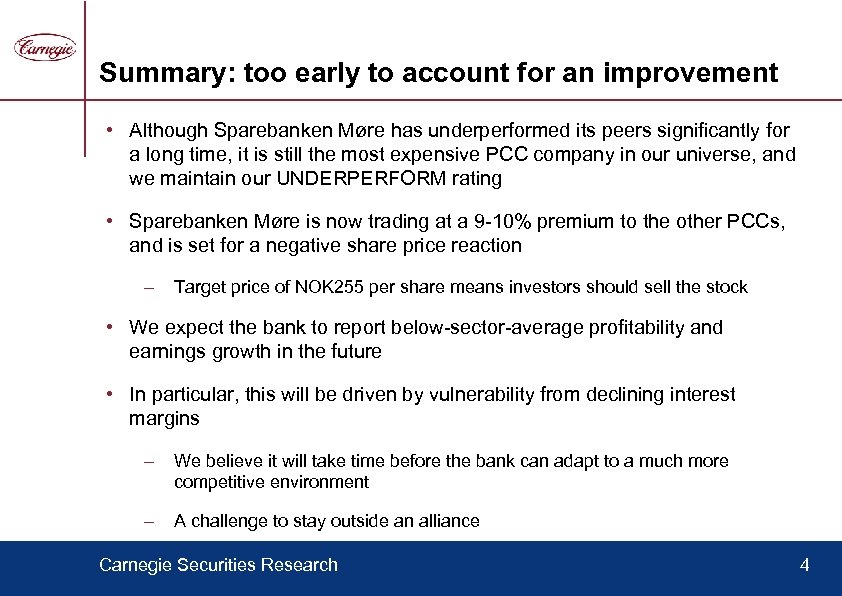 Summary: too early to account for an improvement • Although Sparebanken Møre has underperformed
