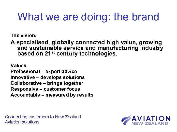 What we are doing: the brand The vision: A specialised, globally connected high value,