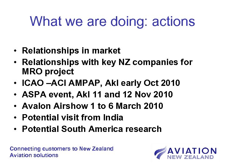 What we are doing: actions • Relationships in market • Relationships with key NZ