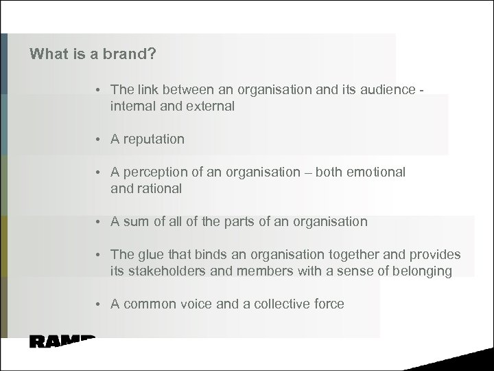 What is a brand? • The link between an organisation and its audience internal