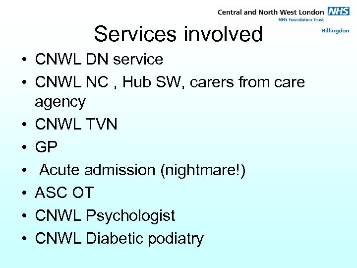 Services involved • CNWL DN service • CNWL NC , Hub SW, carers from