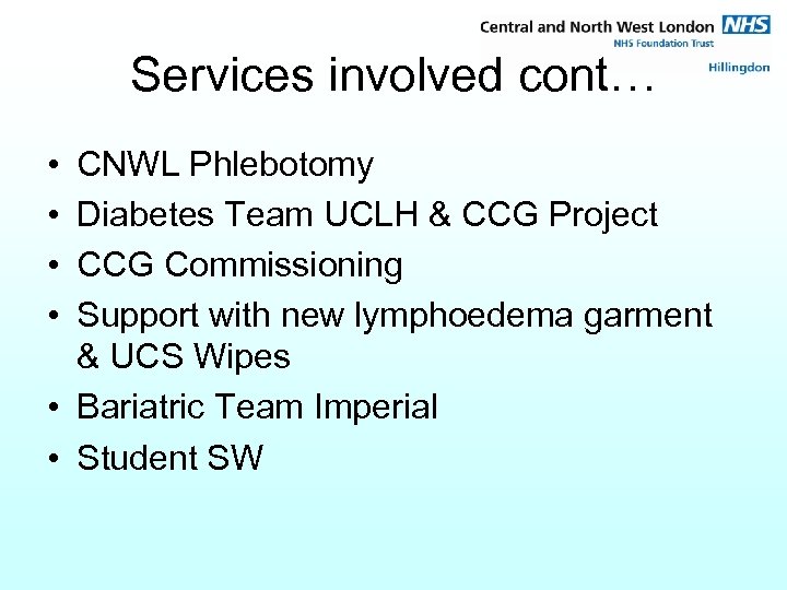 Services involved cont… • • CNWL Phlebotomy Diabetes Team UCLH & CCG Project CCG