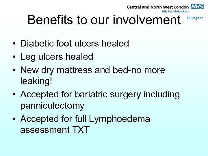 Benefits to our involvement • Diabetic foot ulcers healed • Leg ulcers healed •