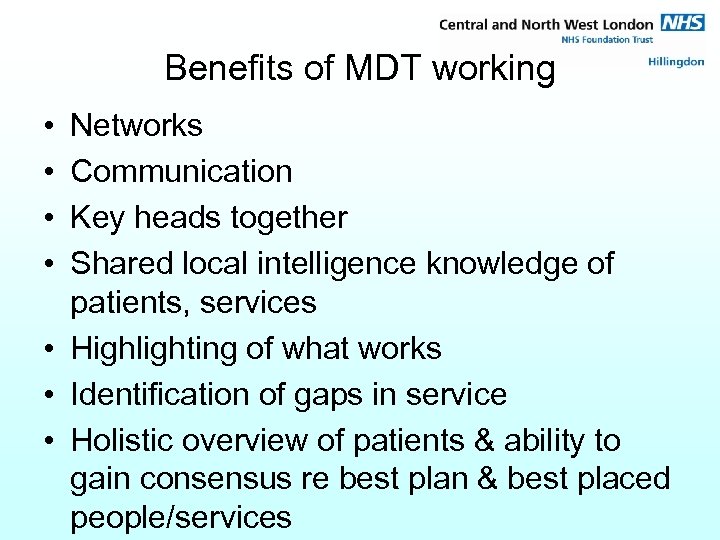 Benefits of MDT working • • Networks Communication Key heads together Shared local intelligence