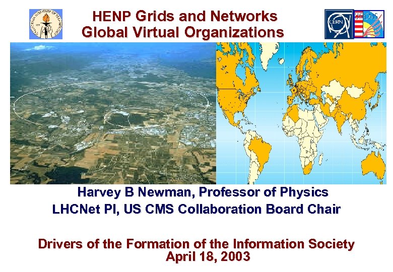 HENP Grids and Networks Global Virtual Organizations Harvey B Newman, Professor of Physics LHCNet