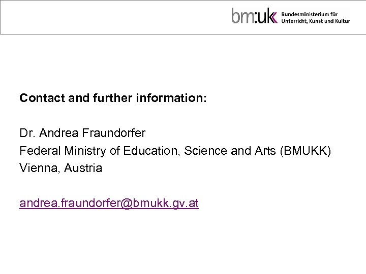Contact and further information: Dr. Andrea Fraundorfer Federal Ministry of Education, Science and Arts