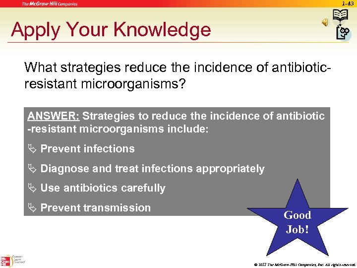 1 -43 Apply Your Knowledge What strategies reduce the incidence of antibioticresistant microorganisms? ANSWER: