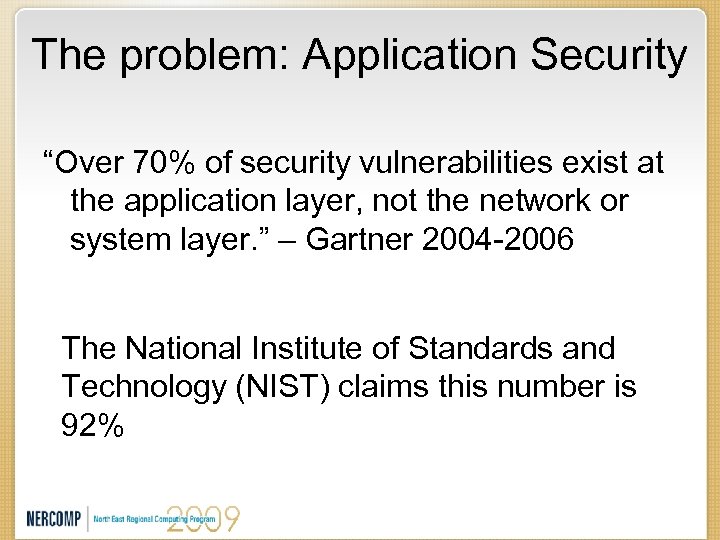 The problem: Application Security “Over 70% of security vulnerabilities exist at the application layer,