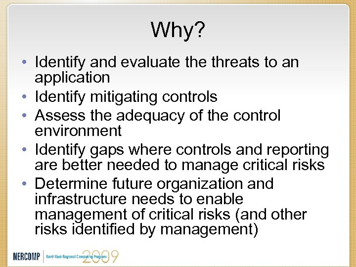 Why? • Identify and evaluate threats to an application • Identify mitigating controls •
