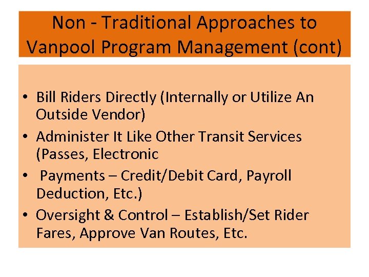 Non - Traditional Approaches to Vanpool Program Management (cont) • Bill Riders Directly (Internally