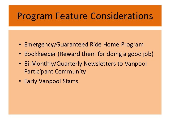Program Feature Considerations • Emergency/Guaranteed Ride Home Program • Bookkeeper (Reward them for doing