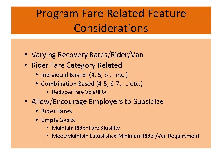 Program Fare Related Feature Considerations • Varying Recovery Rates/Rider/Van • Rider Fare Category Related