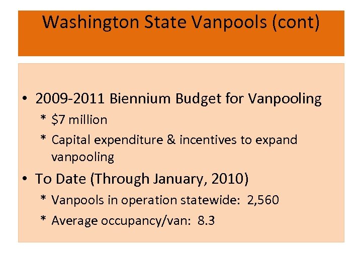 Washington State Vanpools (cont) • 2009 -2011 Biennium Budget for Vanpooling * $7 million