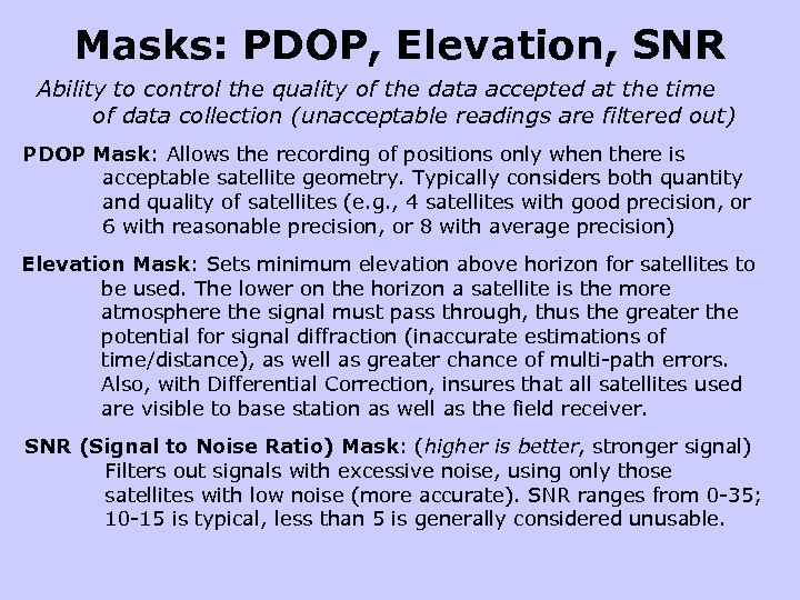 Masks: PDOP, Elevation, SNR Ability to control the quality of the data accepted at