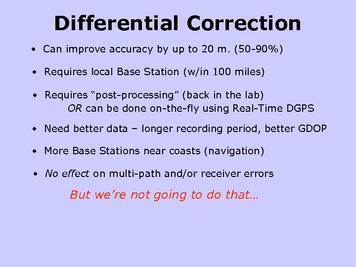 Differential Correction • Can improve accuracy by up to 20 m. (50 -90%) •