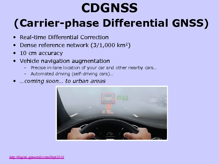 CDGNSS (Carrier-phase Differential GNSS) • • Real-time Differential Correction Dense reference network (3/1, 000