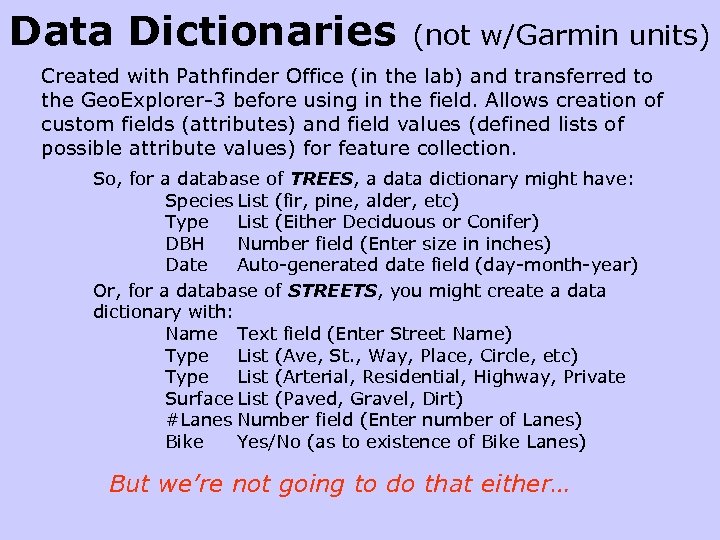 Data Dictionaries (not w/Garmin units) Created with Pathfinder Office (in the lab) and transferred