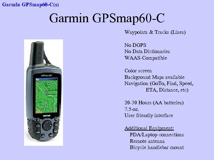 Garmin GPSmap 60 -C(s) Garmin GPSmap 60 -C Waypoints & Tracks (Lines) No DGPS