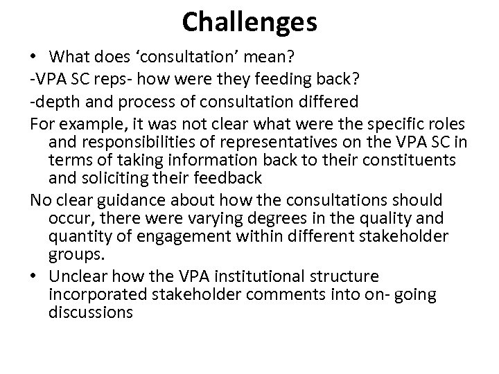 Challenges • What does ‘consultation’ mean? -VPA SC reps- how were they feeding back?