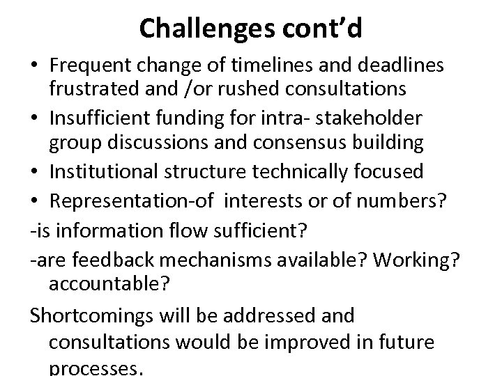 Challenges cont’d • Frequent change of timelines and deadlines frustrated and /or rushed consultations