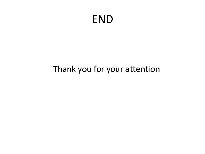 END Thank you for your attention 