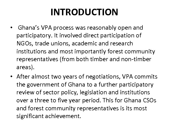 INTRODUCTION • Ghana’s VPA process was reasonably open and participatory. It involved direct participation