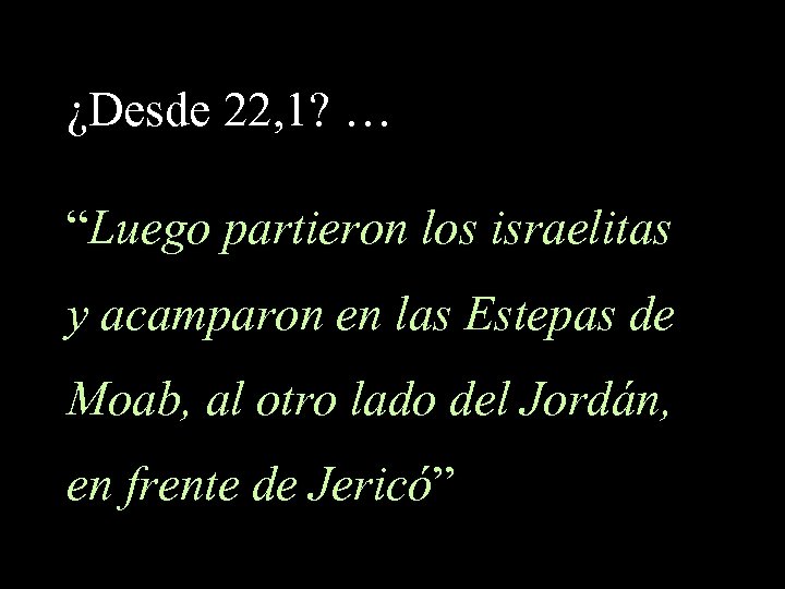 ¿Desde 22, 1? … “Luego partieron los israelitas y acamparon en las Estepas de