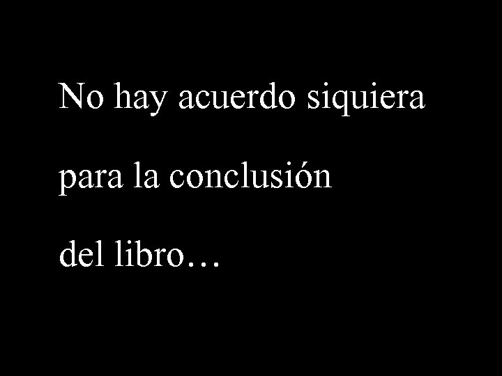 No hay acuerdo siquiera para la conclusión del libro… 