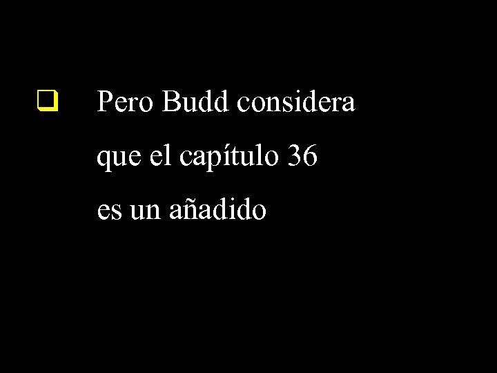 q Pero Budd considera que el capítulo 36 es un añadido 