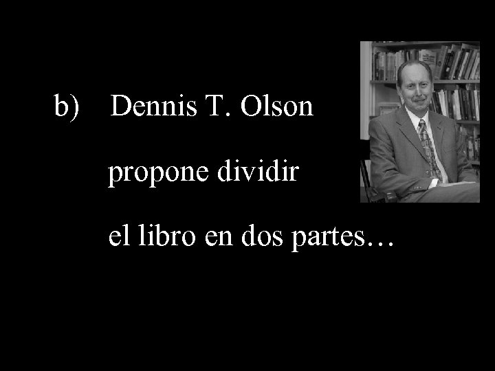 b) Dennis T. Olson propone dividir el libro en dos partes… 