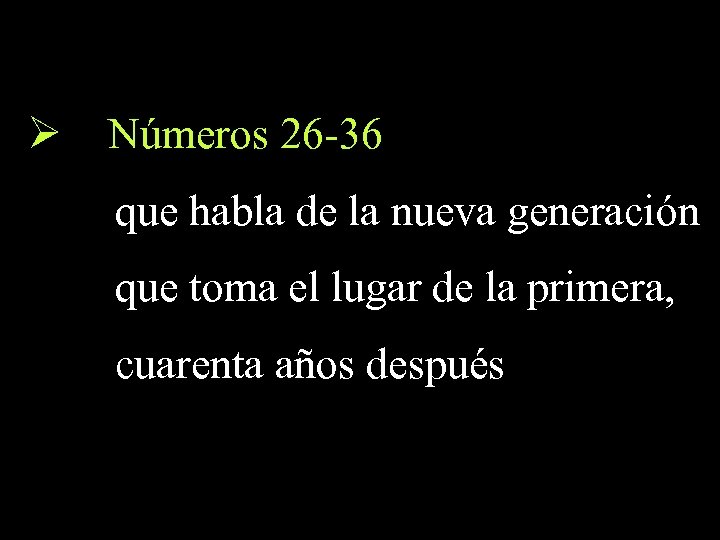 Ø Números 26 -36 que habla de la nueva generación que toma el lugar