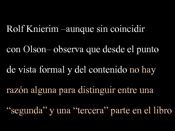 Rolf Knierim –aunque sin coincidir con Olson– observa que desde el punto de vista