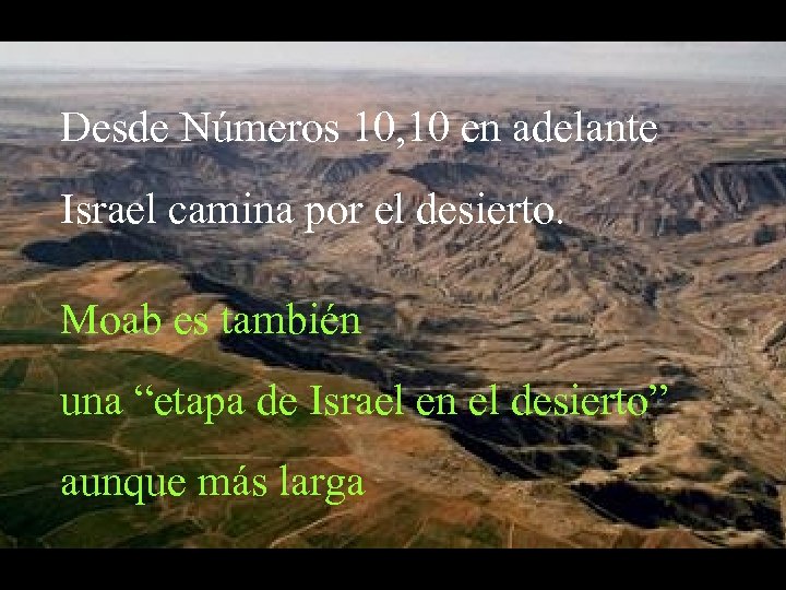 Desde Números 10, 10 en adelante Israel camina por el desierto. Moab es también