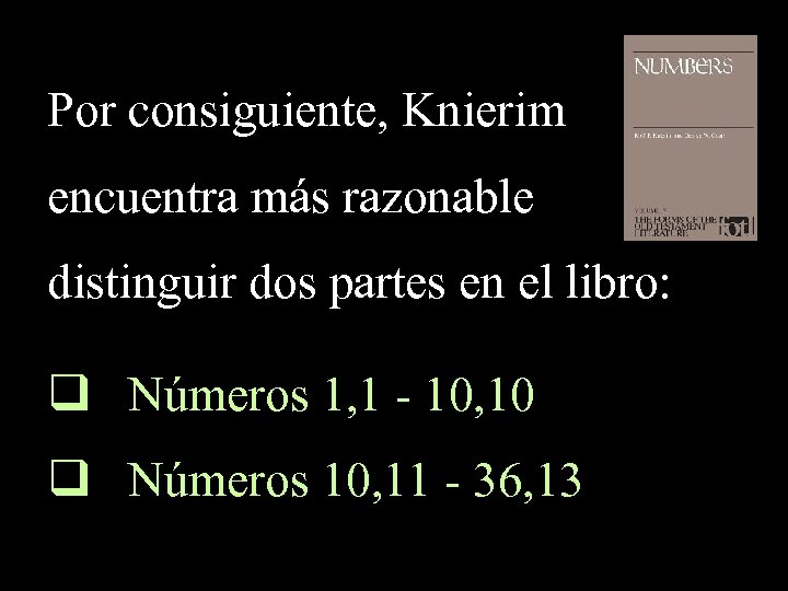 Por consiguiente, Knierim encuentra más razonable distinguir dos partes en el libro: q Números