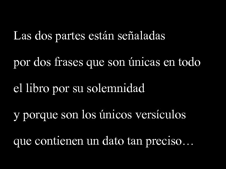 Las dos partes están señaladas por dos frases que son únicas en todo el
