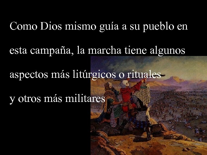 Como Dios mismo guía a su pueblo en esta campaña, la marcha tiene algunos