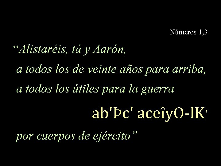 Números 1, 3 “Alistaréis, tú y Aarón, a todos los de veinte años para