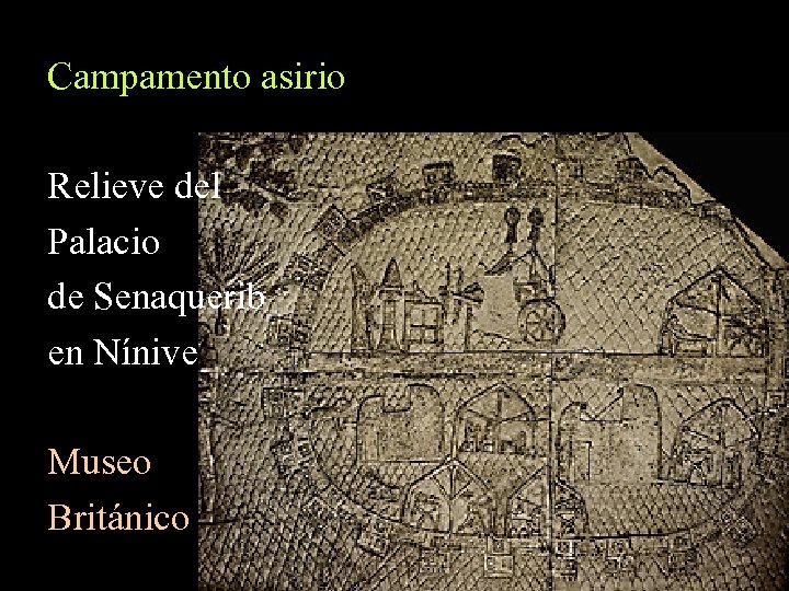 Campamento asirio Relieve del Palacio de Senaquerib en Nínive Museo Británico 