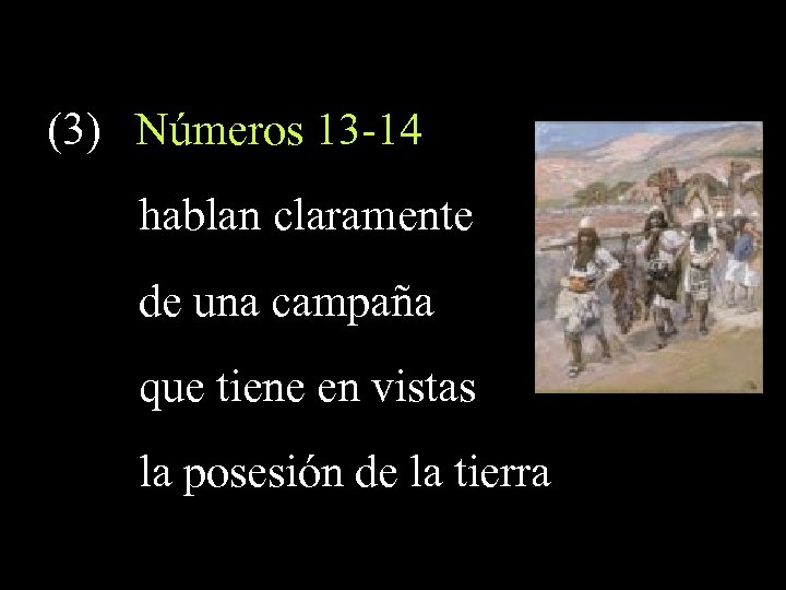 (3) Números 13 -14 hablan claramente de una campaña que tiene en vistas la