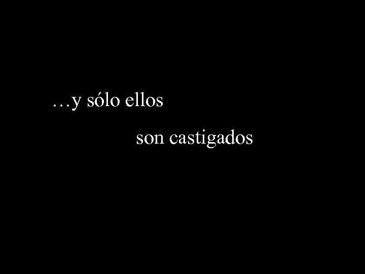 …y sólo ellos son castigados 