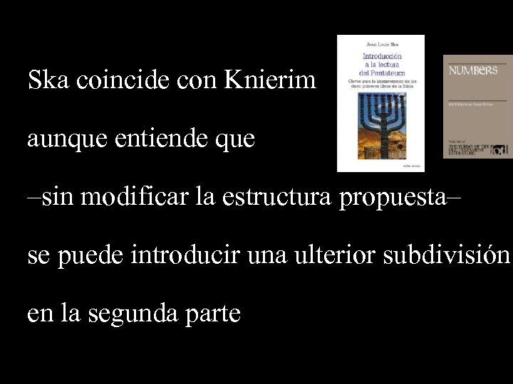 Ska coincide con Knierim aunque entiende que –sin modificar la estructura propuesta– se puede