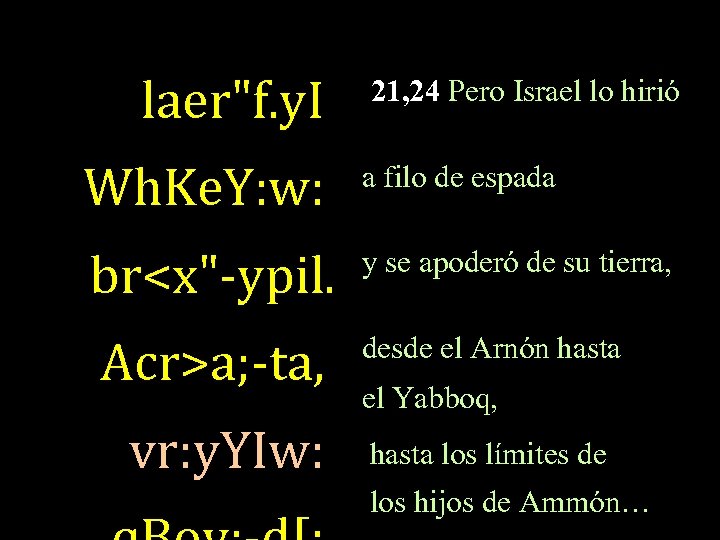 laer"f. y. I 21, 24 Pero Israel lo hirió Wh. Ke. Y: w: a
