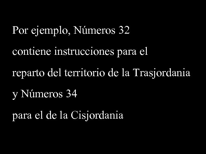 Por ejemplo, Números 32 contiene instrucciones para el reparto del territorio de la Trasjordania