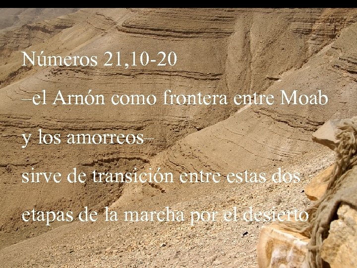 Números 21, 10 -20 –el Arnón como frontera entre Moab y los amorreos– sirve