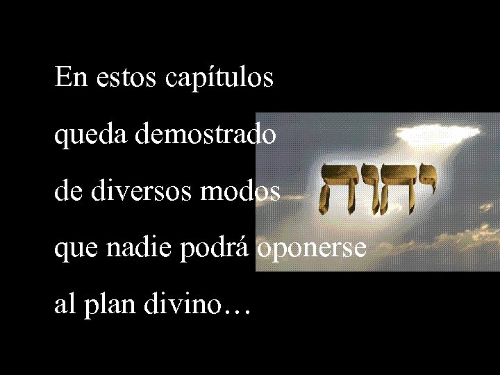 En estos capítulos queda demostrado de diversos modos que nadie podrá oponerse al plan