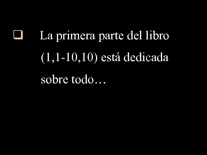 q La primera parte del libro (1, 1 -10, 10) está dedicada sobre todo…