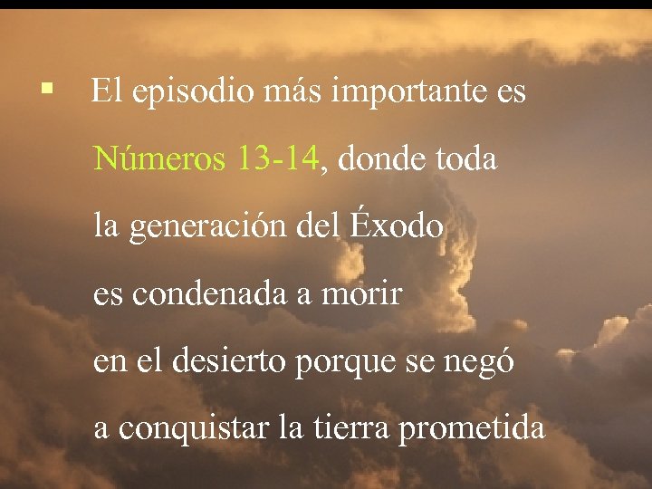 § El episodio más importante es Números 13 -14, donde toda la generación del