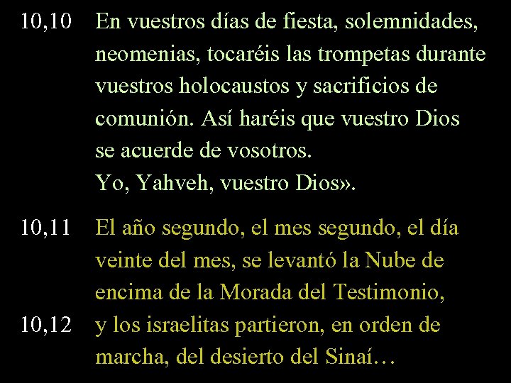 10, 10 En vuestros días de fiesta, solemnidades, neomenias, tocaréis las trompetas durante vuestros