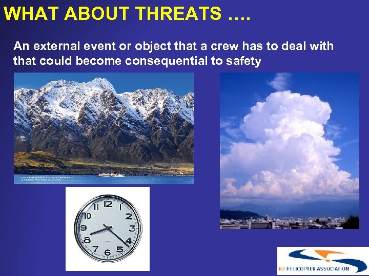 WHAT ABOUT THREATS …. An external event or object that a crew has to