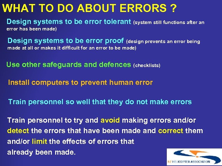 WHAT TO DO ABOUT ERRORS ? Design systems to be error tolerant (system still